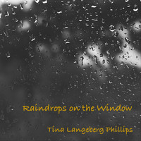 Tina Langeberg Phillips - Raindrops on the Window