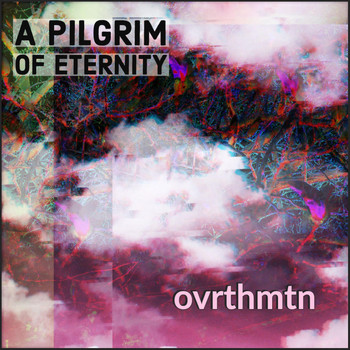 A Pilgrim of Eternity - Ovrthmtn (Explicit)