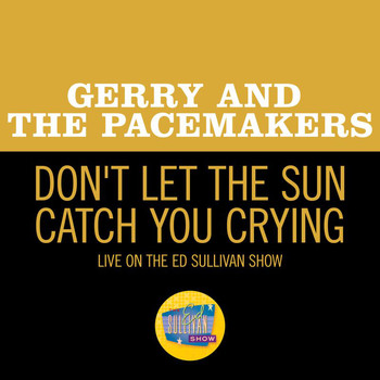 Gerry And The Pacemakers - Don't Let The Sun Catch You Crying (Live On The Ed Sullivan Show, May 3, 1964)