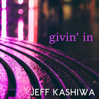 Jeff Kashiwa - Givin' In