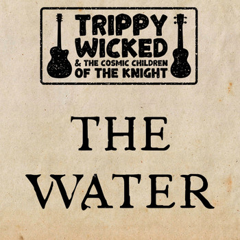 Trippy Wicked & the Cosmic Children of the Knight - The Water (Acoustic)
