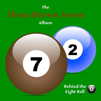 Behind the Eight Ball - Three Brown Seven