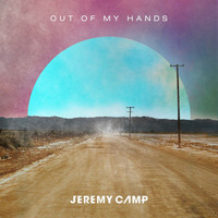 Jeremy Camp - Out Of My Hands (Radio Version)