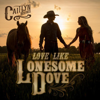 Caitlyn Ochsner - Love Like Lonesome Dove