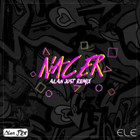 Ele - Nacer (Alan Ju5t Remix)
