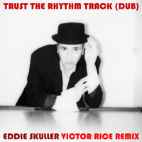 Eddie Skuller - Trust the Rhythm Track (Dub) [Victor Rice Remix]