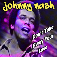 Johnny Nash - Don't Take Away Your Love