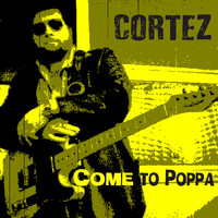 Cortez - Come to Poppa (Explicit)