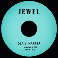Ola V. Harper - I Wanna Weep / Resisting