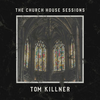 Tom Killner - The Church House Sessions (Live)