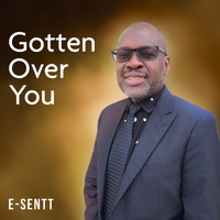 E-Sentt - Gotten over You