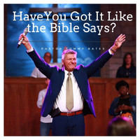 Pastor Tommy Bates - Have You Got It Like the Bible Says? (Live)