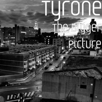 Tyrone - The Bigger Picture (Explicit)