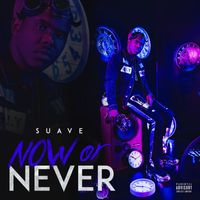 Suave - Now or Never (Explicit)