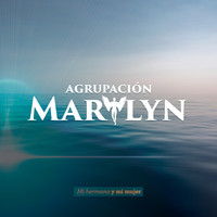 Agrupación Marilyn - Mi Hermano y Mi Mujer