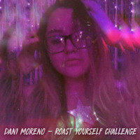 Dani Moreno - Roast Yourself Challenge