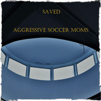 Aggressive Soccer Moms - Saved