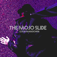 The Mojo Slide - Good Man Down