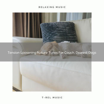 Pets Relax - Tension Loosening Nature Tunes For Couch, Dearest Dogs