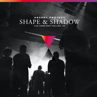Ascent Project - Shape & Shadow (Live)