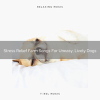 Dog Total Relax - Stress Relief Farm Songs For Uneasy, Lively Dogs