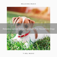 Dog Relax - Relaxing Leaves Songs Especially For Household Dogs
