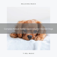 Pets Total Relax - Complex Nature Songs Especially For Dearest Dogs