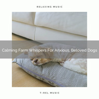 Dog Total Relax - Calming Farm Whispers For Anxious, Beloved Dogs