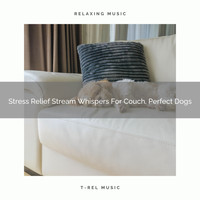 Pets Total Relax - Stress Relief Stream Whispers For Couch, Perfect Dogs