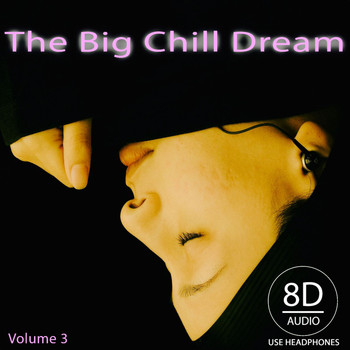Various Artists - The Big Chill Dream, Vol. 3 (Use Headphones 8D Audio)