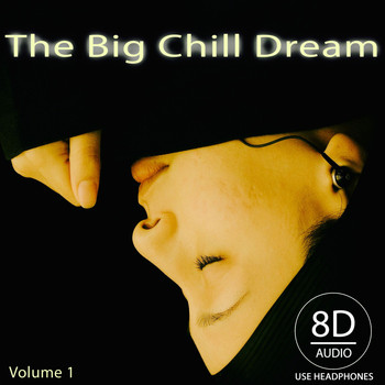 Various Artists - The Big Chill Dream, Vol. 1 (Use Headphones 8D Audio)