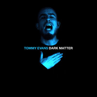 Tommy Evans - Dark Matter