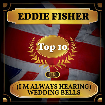 Eddie Fisher - (I'm Always Hearing) Wedding Bells (UK Chart Top 40 - No. 5)