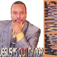 Andre Williams - Jesus Is Our Savior