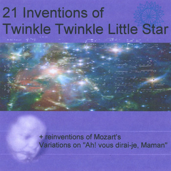 Twinkle Twinkle Little Star - 21 Inventions of Twinkle Twinkle Little Star + reinventions of Mozart's Variations on "Ah Vous Dirai-Je Maman"