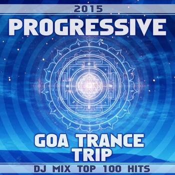Goa Doc, Doctor Spook, Psytrance Network - Progressive Goa Trance Trip DJ Mix Top 100 Hits 2015