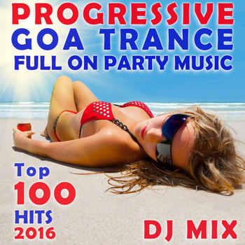 Goa Doc - Progressive Goa Trance Full on Party Music Top 100 Hits 2016 DJ Mix
