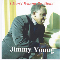 Jimmy Young - I Don't Wanna Be Alone