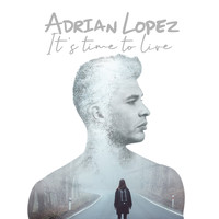 Adrian Lopez - It's Time to Live