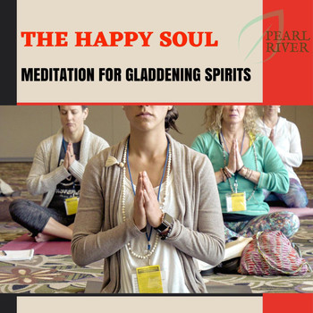 Serenity Calls - The Happy Soul - Meditation For Gladdening Spirits