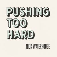 Nick Waterhouse - Pushing Too Hard