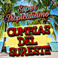 Cumbias Del Sureste - Super Tropicalisimo
