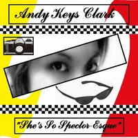 Andy Keys Clark - She's so Spector-Esque