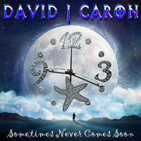 David J Caron - Sometimes Never Comes Soon