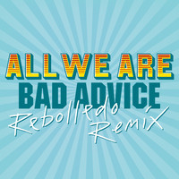 All We Are - Bad Advice (Rebolledo’s Very Bad Advice)