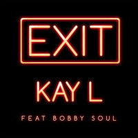 Kay L - Exit (feat. Bobby Soul)