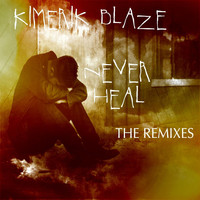 Kimerik Blaze - Never Heal (The Remixes)