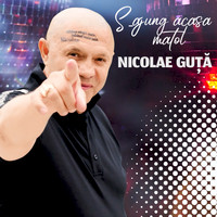 Nicolae Guță - S-Ajung Acasa Matol