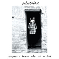 Pedestrian - Everyone I Know Who Skis Is Dead