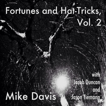 Mike Davis - Fortunes and Hat-Tricks, Vol. 2 (feat. Jacob Duncan & Jason Tiemann)